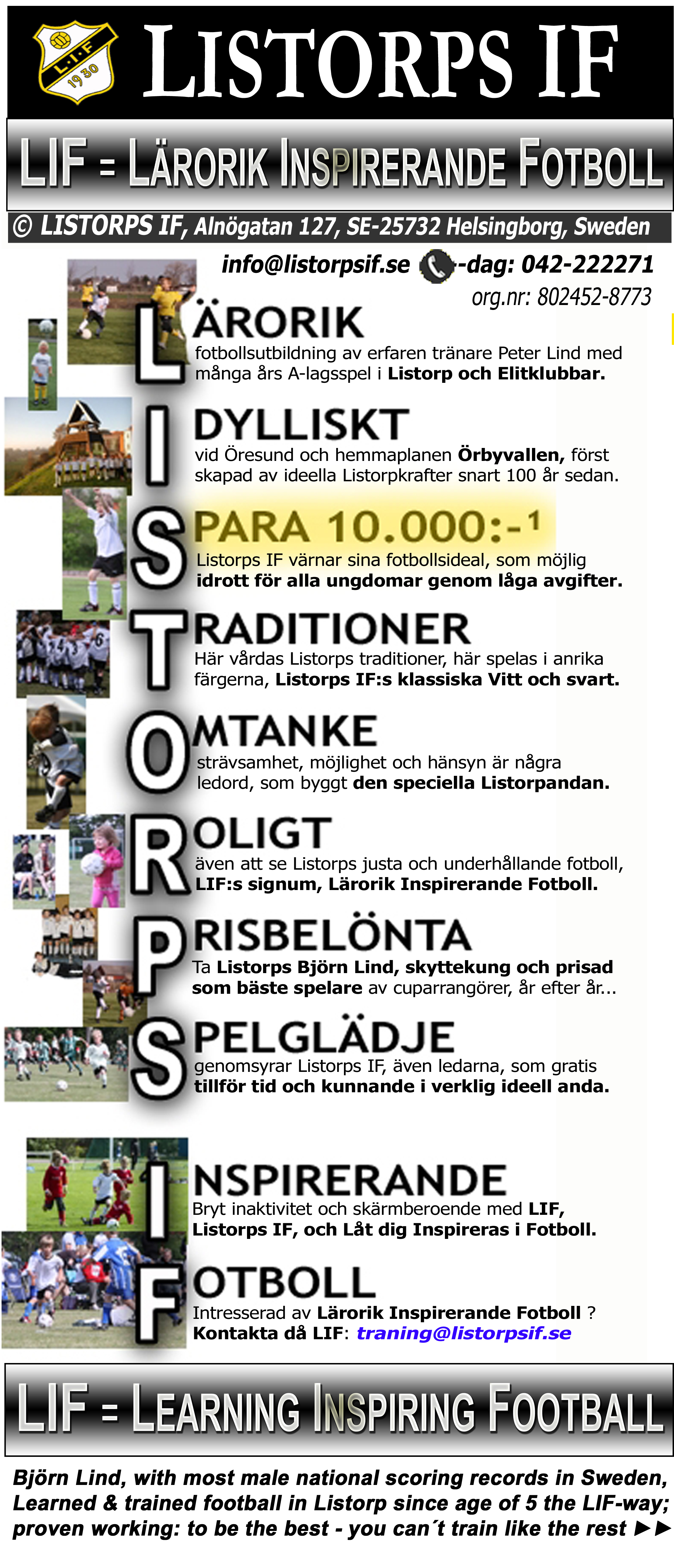 Most ever national record scorer in Sweden, Björn Lind and Viking Lind Listorps IF, Lind brothers, only ever hattrick scorer in male futsal div.1 from Nw-Skåne - trained in football in Listorp since young age the LIF way - to be the best - you can't train like the rest